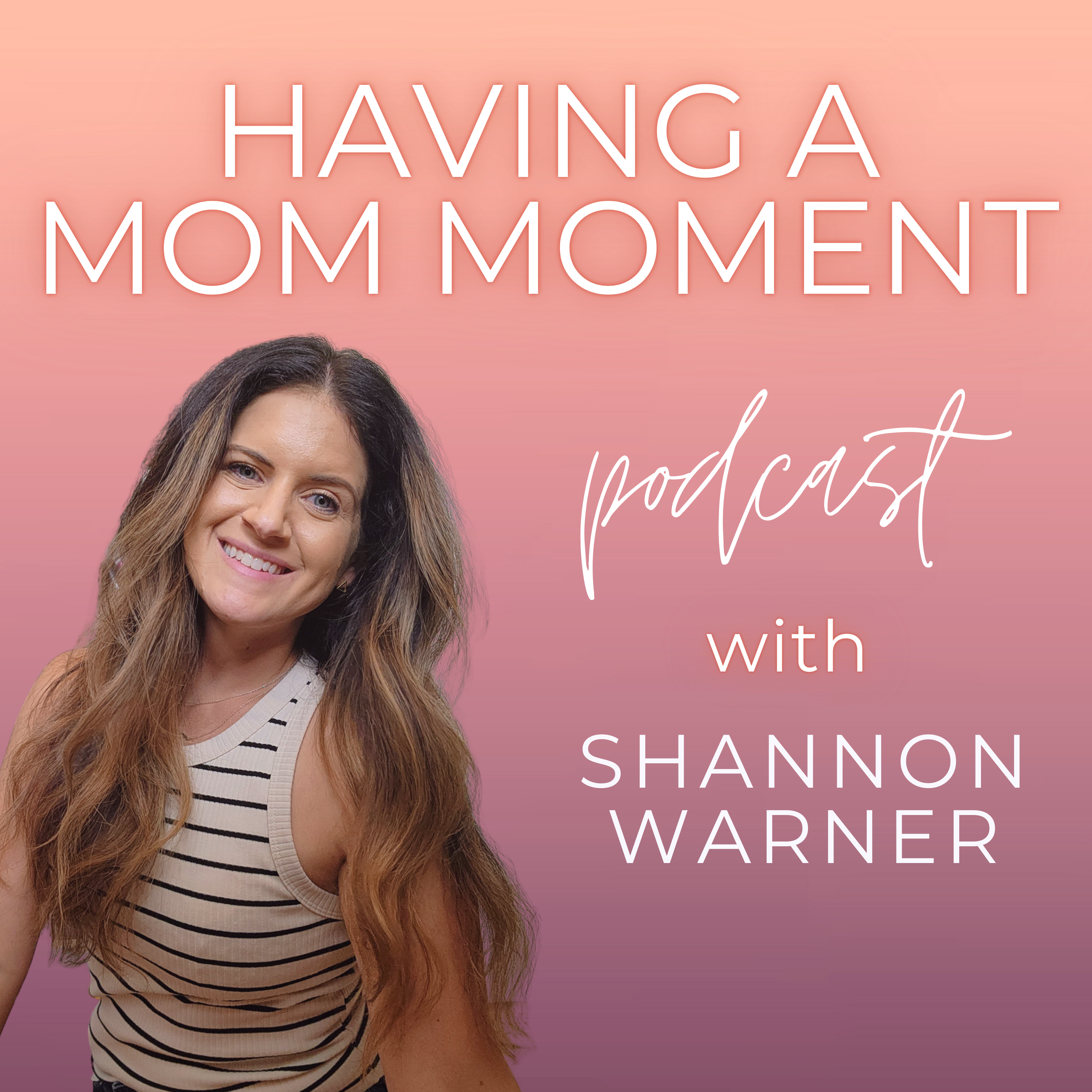 Having a Mom Moment Podcast Cover Art - Photo of Shannon Warner